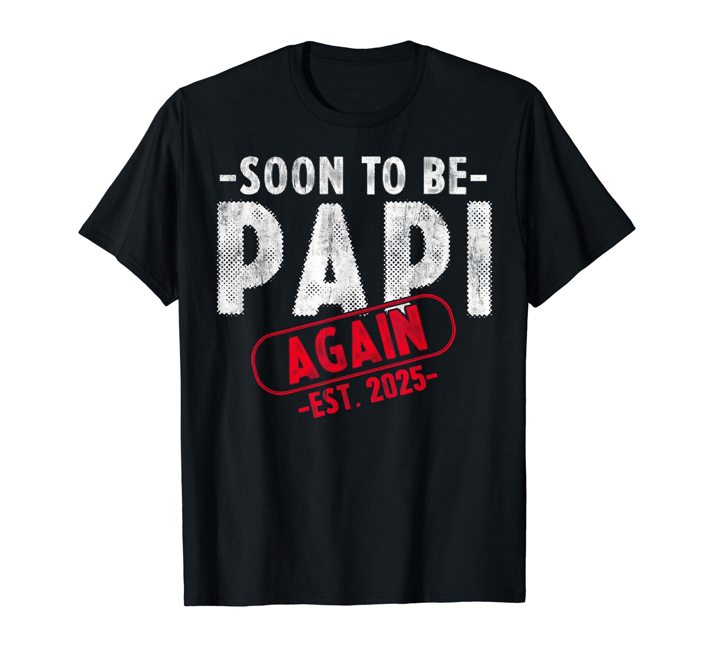 Soon To Be Papi Est 2025 Again Promoted T-Shirt - Minimalist Print Unisex - T-Shirt, Sweatshirt, Hoodie