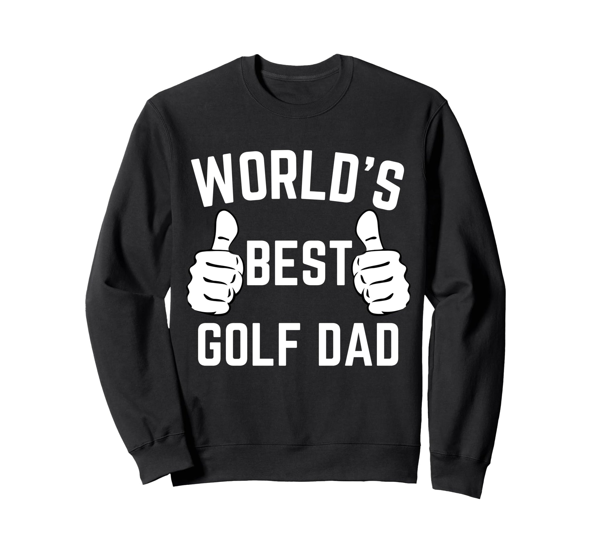 Worlds Best Dad Fathers Day Golf Gag Sweatshirt - Unique Graphic Men Women - T-Shirt, Sweatshirt, Hoodie