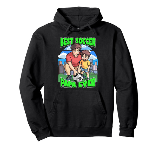 Best Soccer Papa Ever Celebrate Fathers Hoodie - Novelty Apparel Unisex - T-Shirt, Sweatshirt, Hoodie
