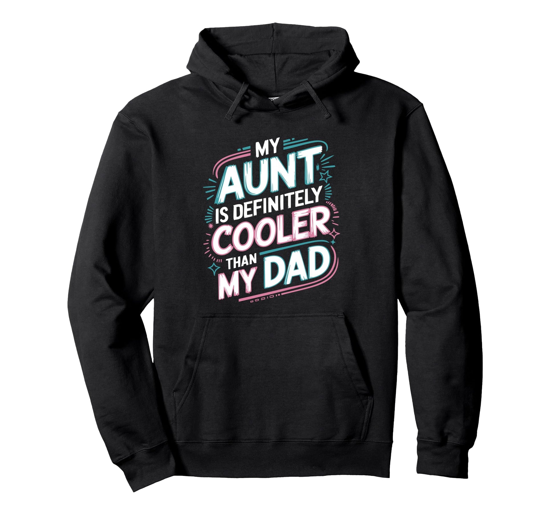 My Aunt Is Definitely Cooler Than My Dad Hoodie - Graphic Print Unisex - T-Shirt, Sweatshirt, Hoodie