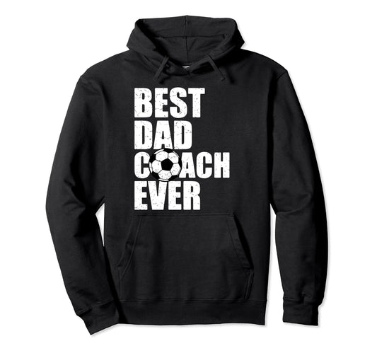 Best Dad Coach Ever Soccer Father Daddy Hoodie - Novelty Apparel Unisex - T-Shirt, Sweatshirt, Hoodie