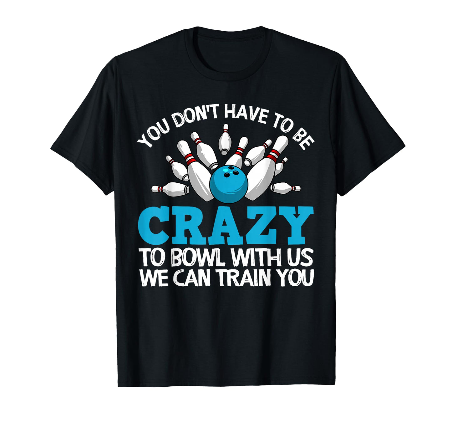 Funny Crazy Bowling Gift Bowlers Ten T-Shirt - Aesthetic Graphic Unisex - T-Shirt, Sweatshirt, Hoodie