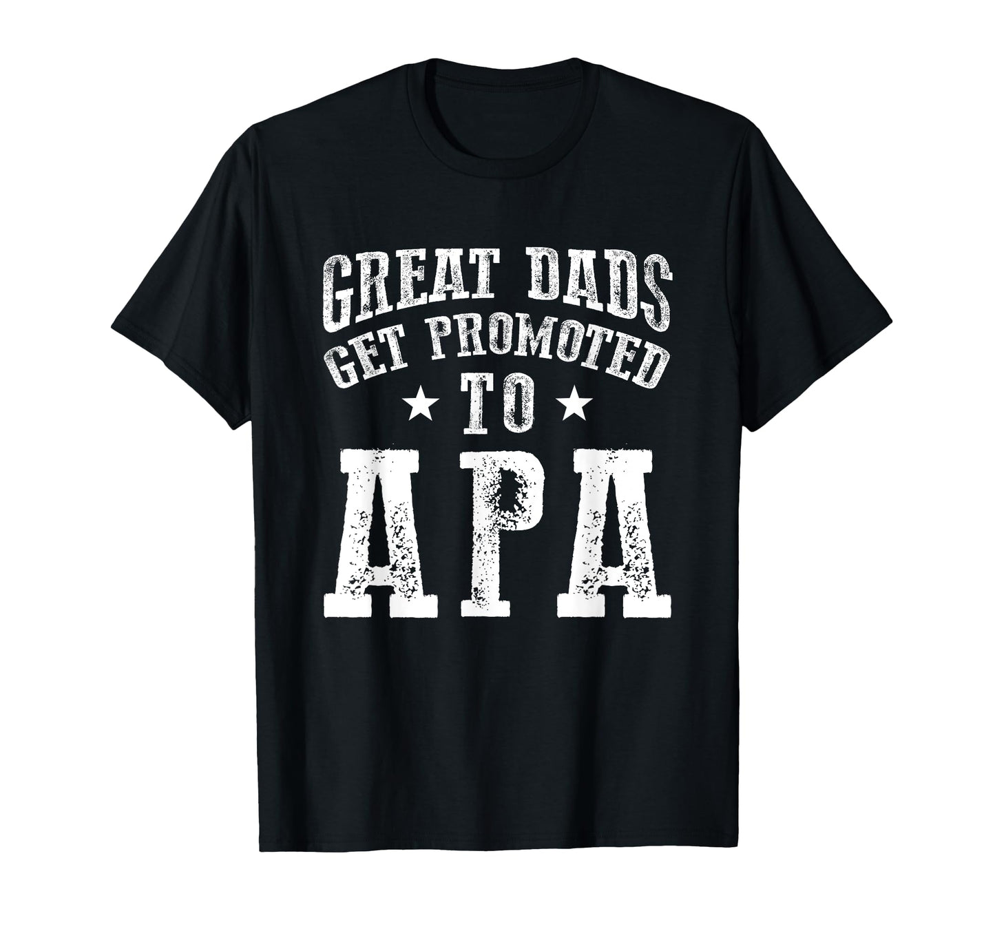 Great Dads Get Promoted To Apa Grandpa T-Shirt - Unique Graphic Men Women - T-Shirt, Sweatshirt, Hoodie