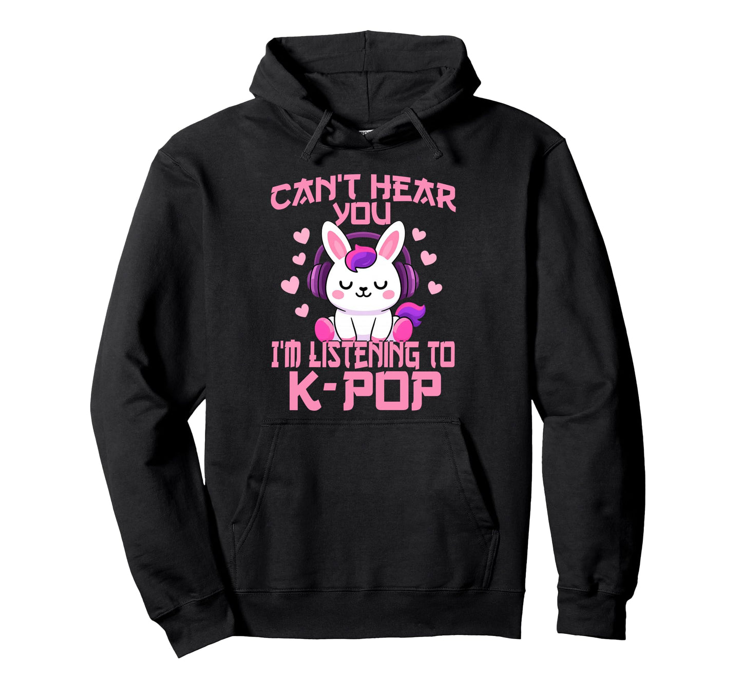 Cant Hear You Im Listening Kpop Rabbit K Hoodie - Trendy Graphic Unisex - T-Shirt, Sweatshirt, Hoodie