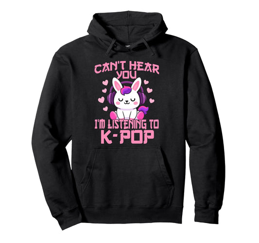 Cant Hear You Im Listening Kpop Rabbit K Hoodie - Trendy Graphic Unisex - T-Shirt, Sweatshirt, Hoodie