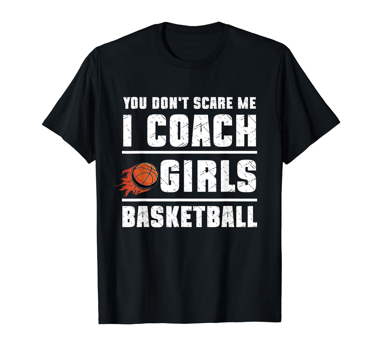 You Dont Scare Me I Coach T-Shirt - Fun Novelty Design for Adults - T-Shirt, Sweatshirt, Hoodie