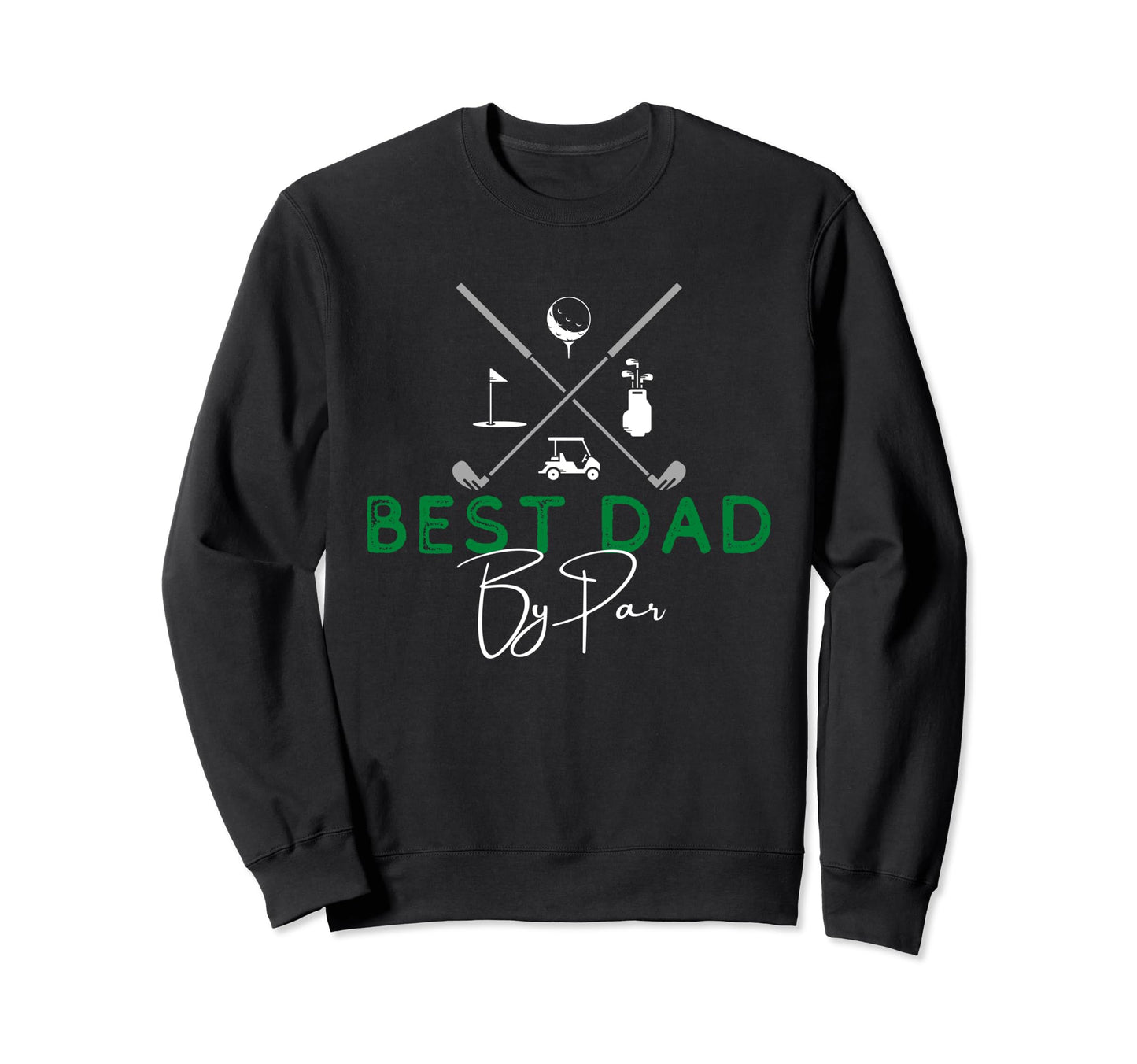 Best Dad Par Golf Gift Fathers Sweatshirt - Fun Novelty Design for Adults - T-Shirt, Sweatshirt, Hoodie
