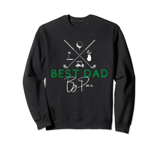 Best Dad Par Golf Gift Fathers Sweatshirt - Fun Novelty Design for Adults - T-Shirt, Sweatshirt, Hoodie