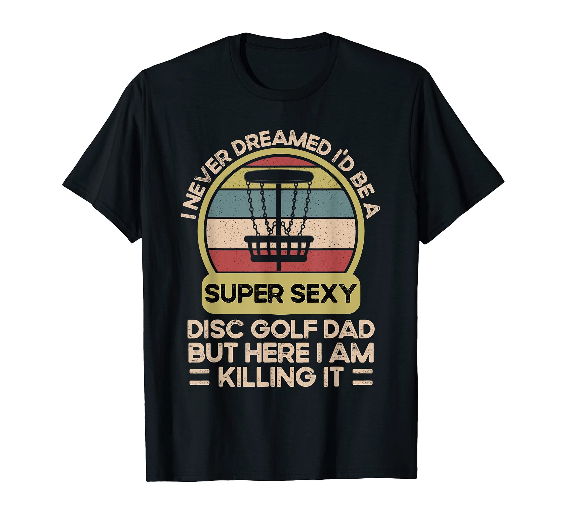 I Never Dreamed Id Be Super Sexy Disc T-Shirt - Minimalist Print Unisex - T-Shirt, Sweatshirt, Hoodie