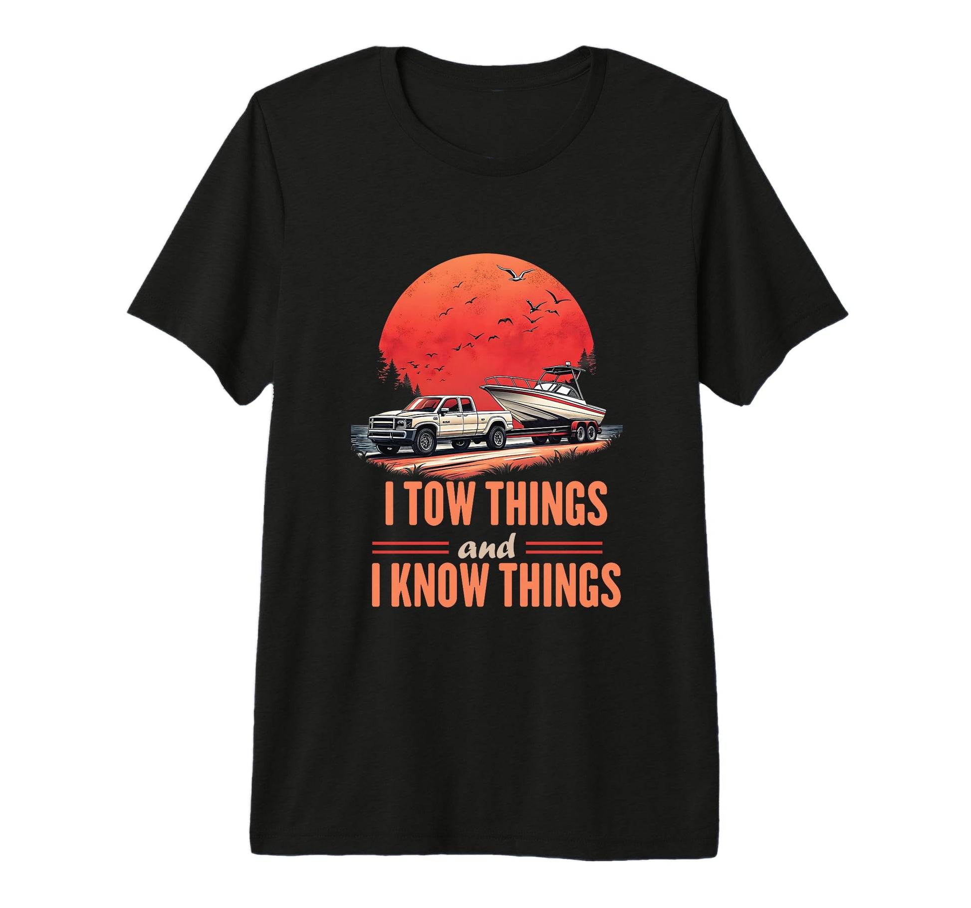 I Tow Things And I Know Things T-Shirt - Fun Novelty Design Men Women - T-Shirt, Sweatshirt, Hoodie
