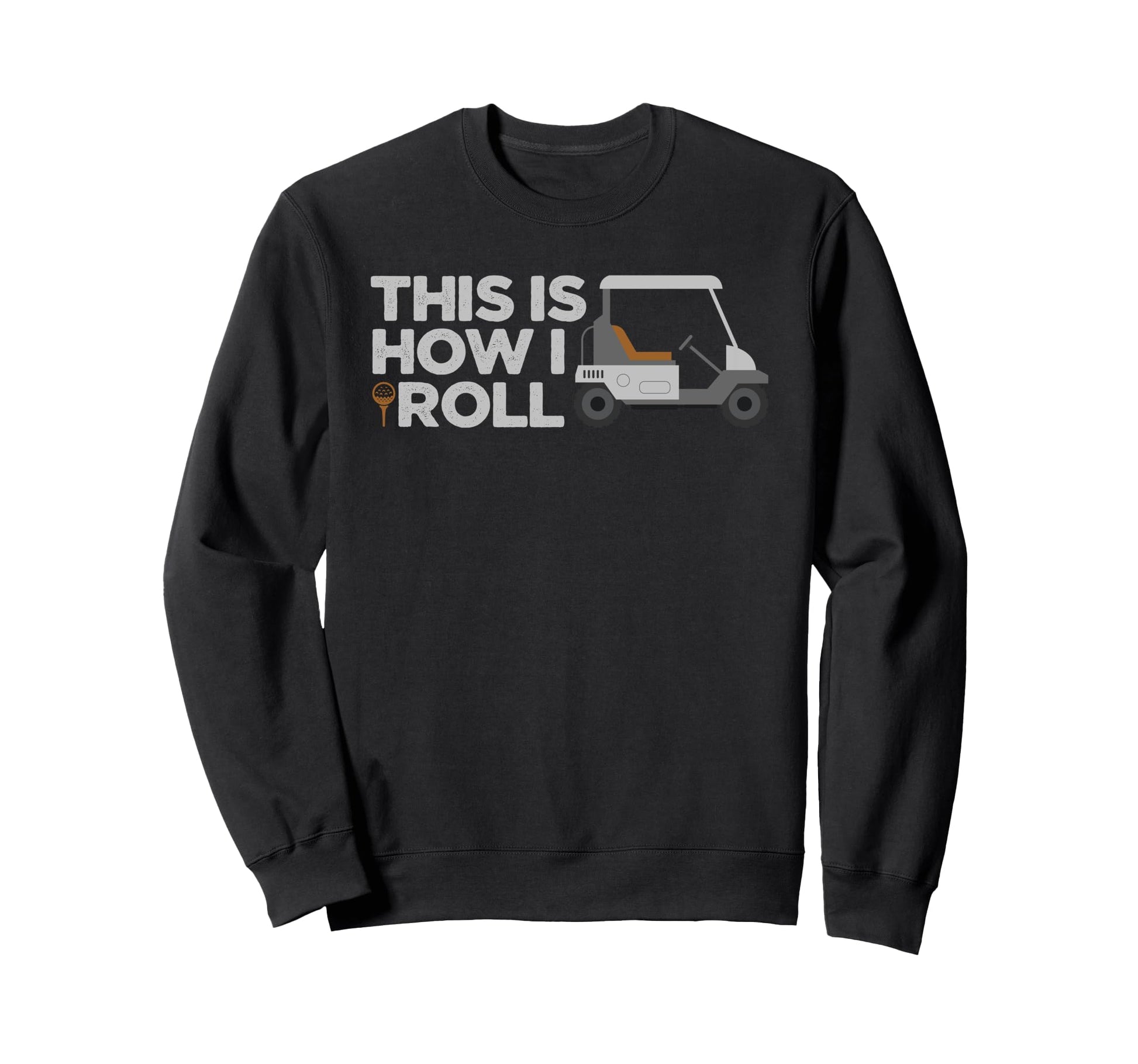 This Is How I Roll Golf Cart Lover Sweatshirt - Graphic Print for Adults - T-Shirt, Sweatshirt, Hoodie