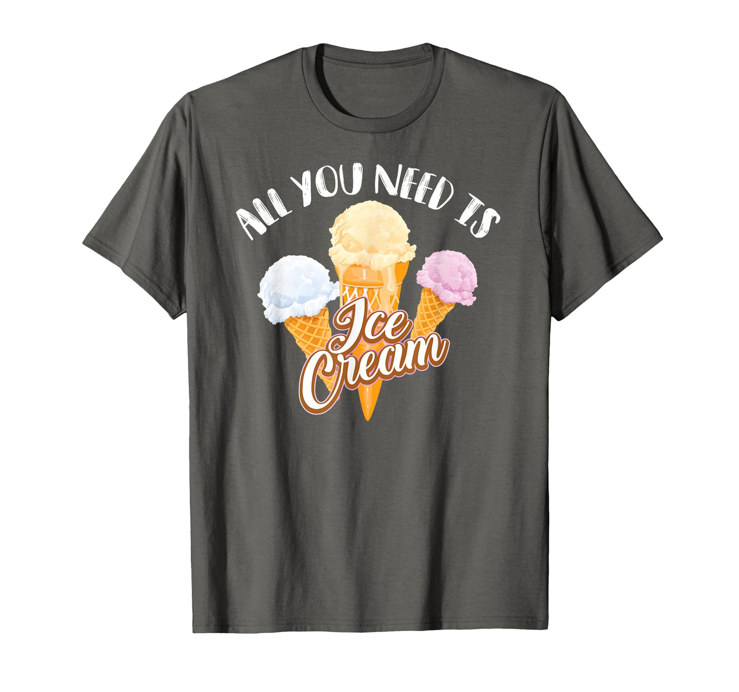 All You Need Is Ice Cream I Love T-Shirt - Custom Art Print Men Women - T-Shirt, Sweatshirt, Hoodie