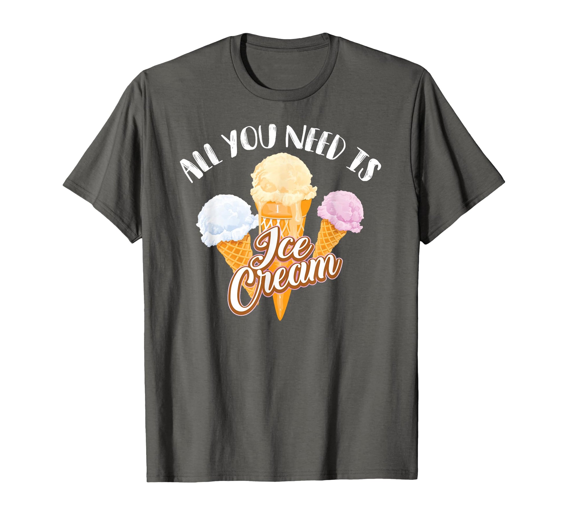 All You Need Is Ice Cream I Love T-Shirt - Custom Art Print Men Women - T-Shirt, Sweatshirt, Hoodie