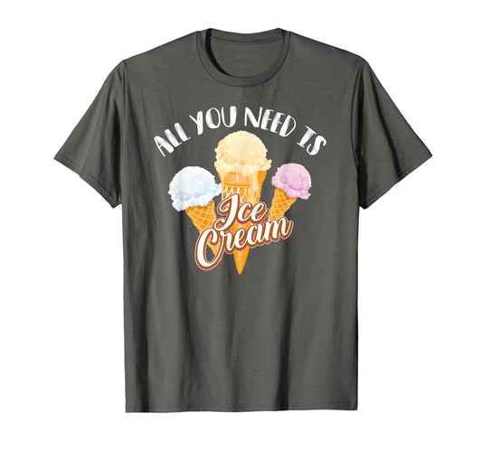 All You Need Is Ice Cream I Love T-Shirt - Custom Art Print Men Women - T-Shirt, Sweatshirt, Hoodie