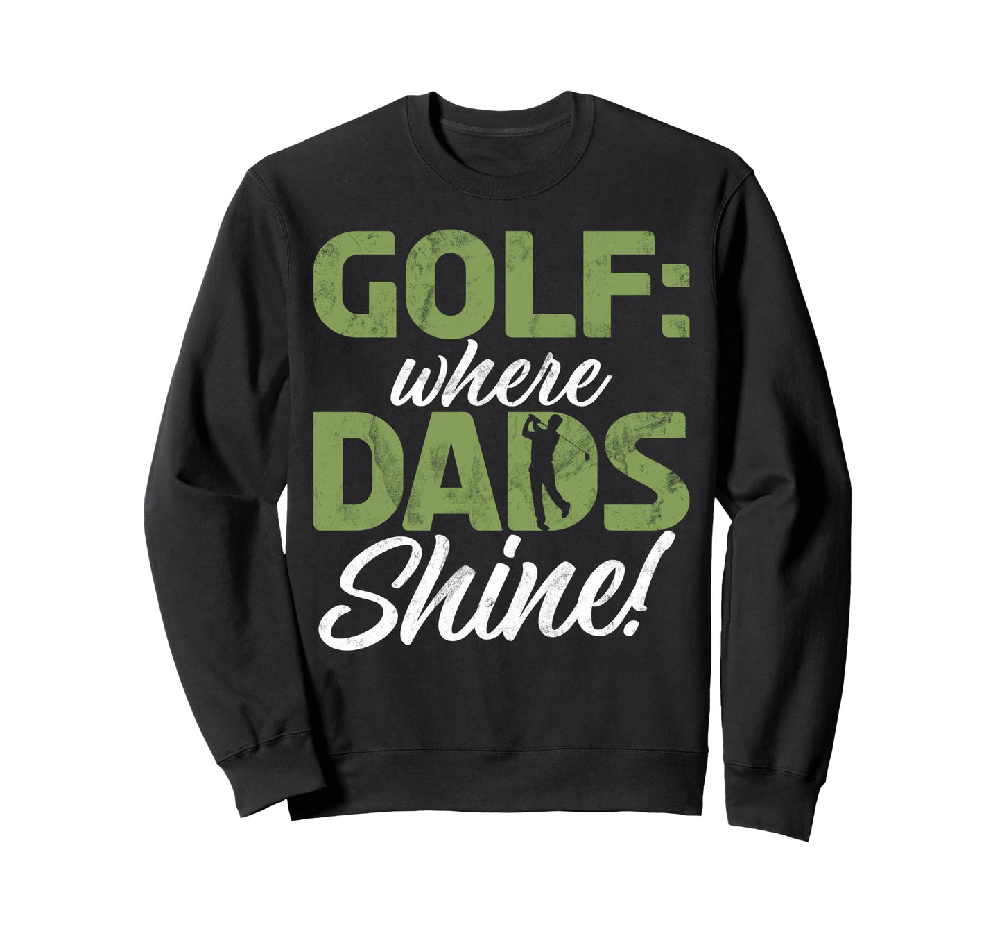 Where Dads Shine Golf Dad Sweatshirt - Unique Graphic for Adults - T-Shirt, Sweatshirt, Hoodie