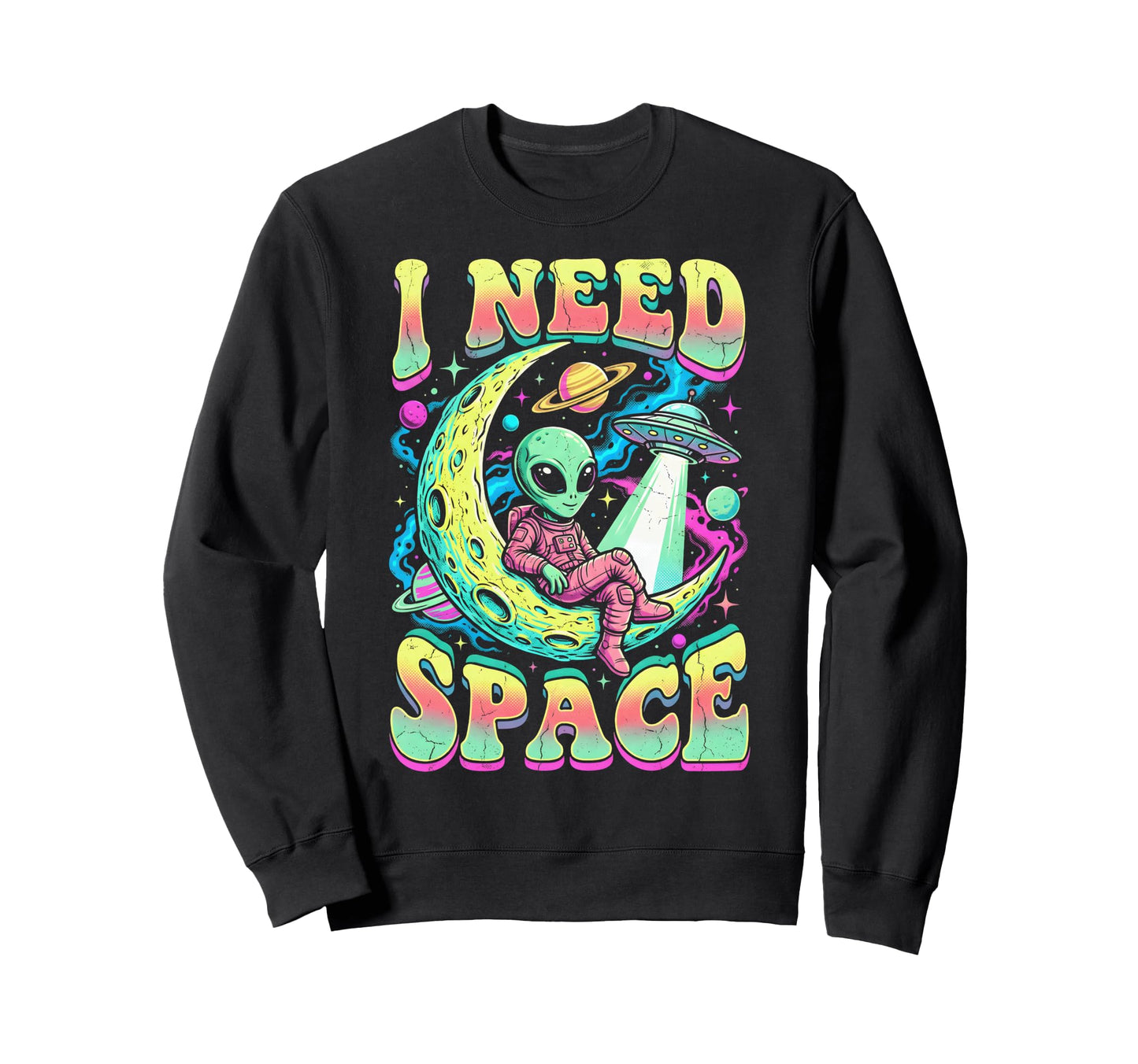 I Need Space Astronomy Alien Sweatshirt - Custom Art Print Men Women - T-Shirt, Sweatshirt, Hoodie