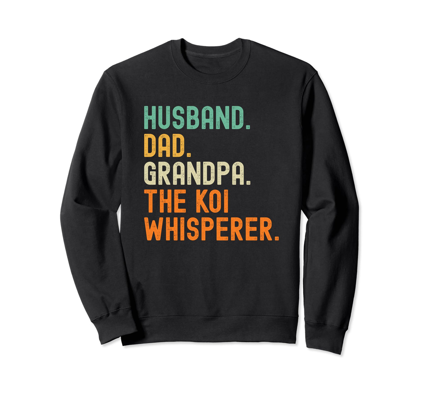 Husband Dad Grandpa Koi Whisperer Sweatshirt - Novelty Apparel Unisex - T-Shirt, Sweatshirt, Hoodie