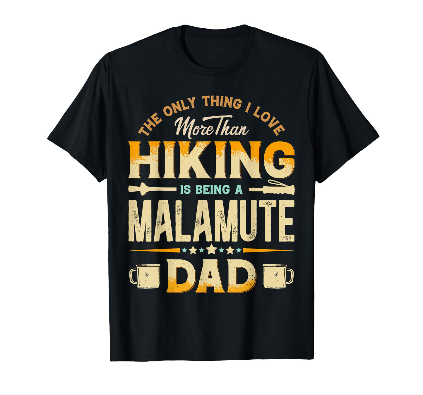 Funny Hiking Fathers Day Malamute Dad T-Shirt - Custom Art Print Unisex - T-Shirt, Sweatshirt, Hoodie