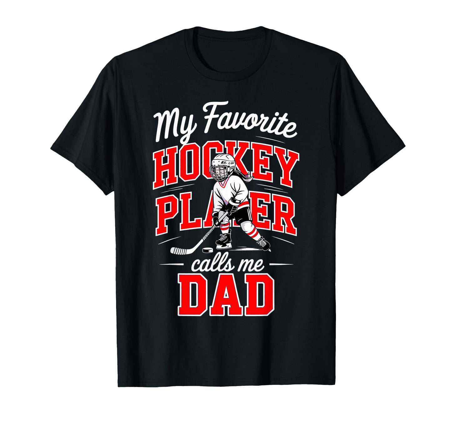 Hockey Dad My Favorite Player T-Shirt - Casual Everyday Wear Men Women - T-Shirt, Sweatshirt, Hoodie