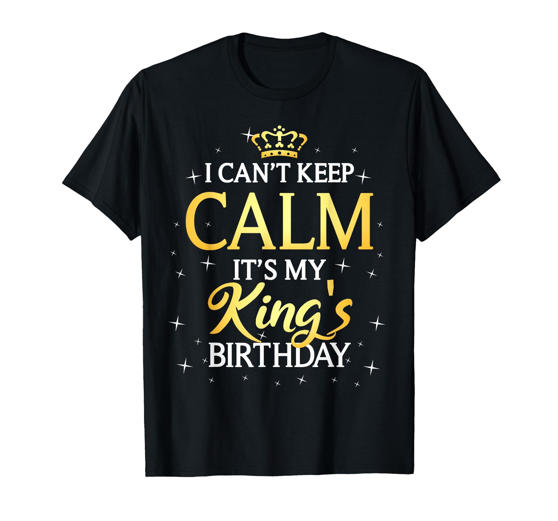I Cant Keep Calm Its My King T-Shirt - Minimalist Print for Adults - T-Shirt, Sweatshirt, Hoodie