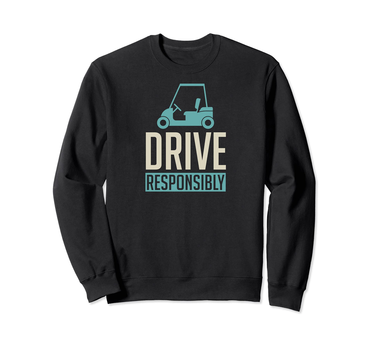 Drive Responsibly Fathers Day Sweatshirt - Casual Everyday Wear Unisex - T-Shirt, Sweatshirt, Hoodie