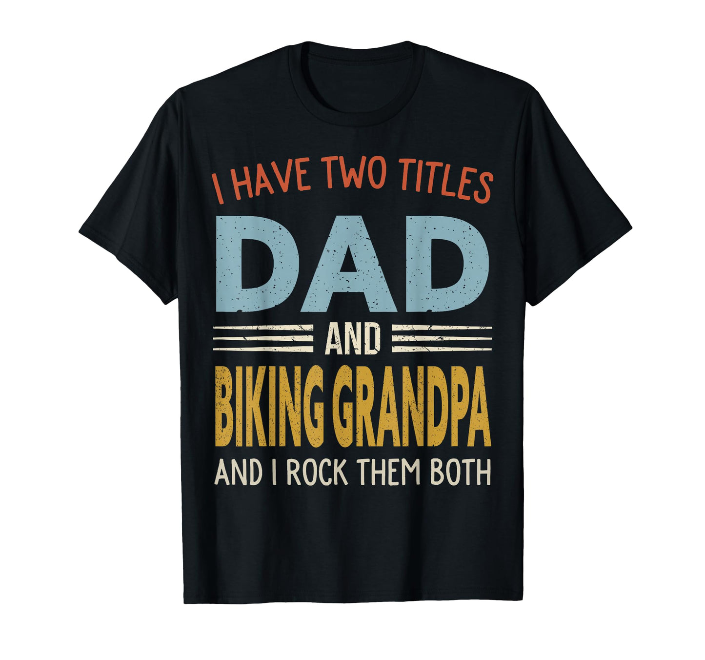 I Have Two Titles Dad And Biking T-Shirt - Aesthetic Graphic Unisex - T-Shirt, Sweatshirt, Hoodie