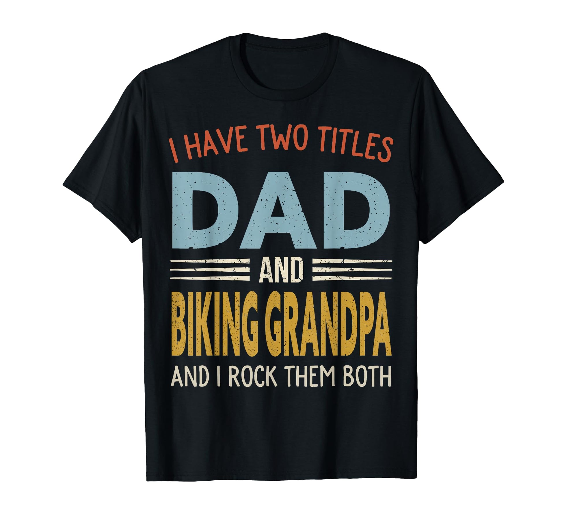 I Have Two Titles Dad And Biking T-Shirt - Aesthetic Graphic Unisex - T-Shirt, Sweatshirt, Hoodie