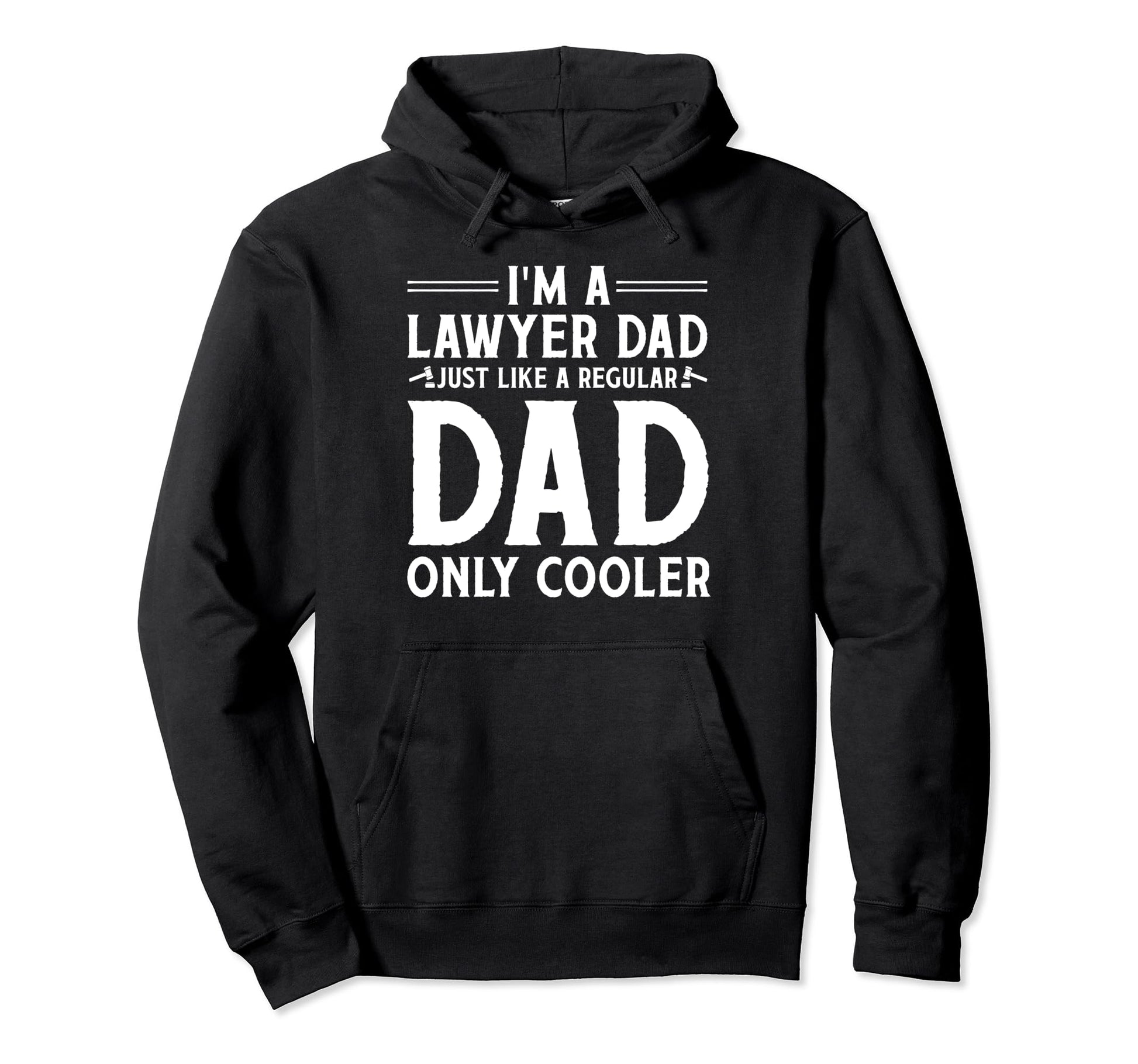 Lawyer Dad Just Like Regular Dad Only Hoodie - Novelty Apparel Men Women - T-Shirt, Sweatshirt, Hoodie