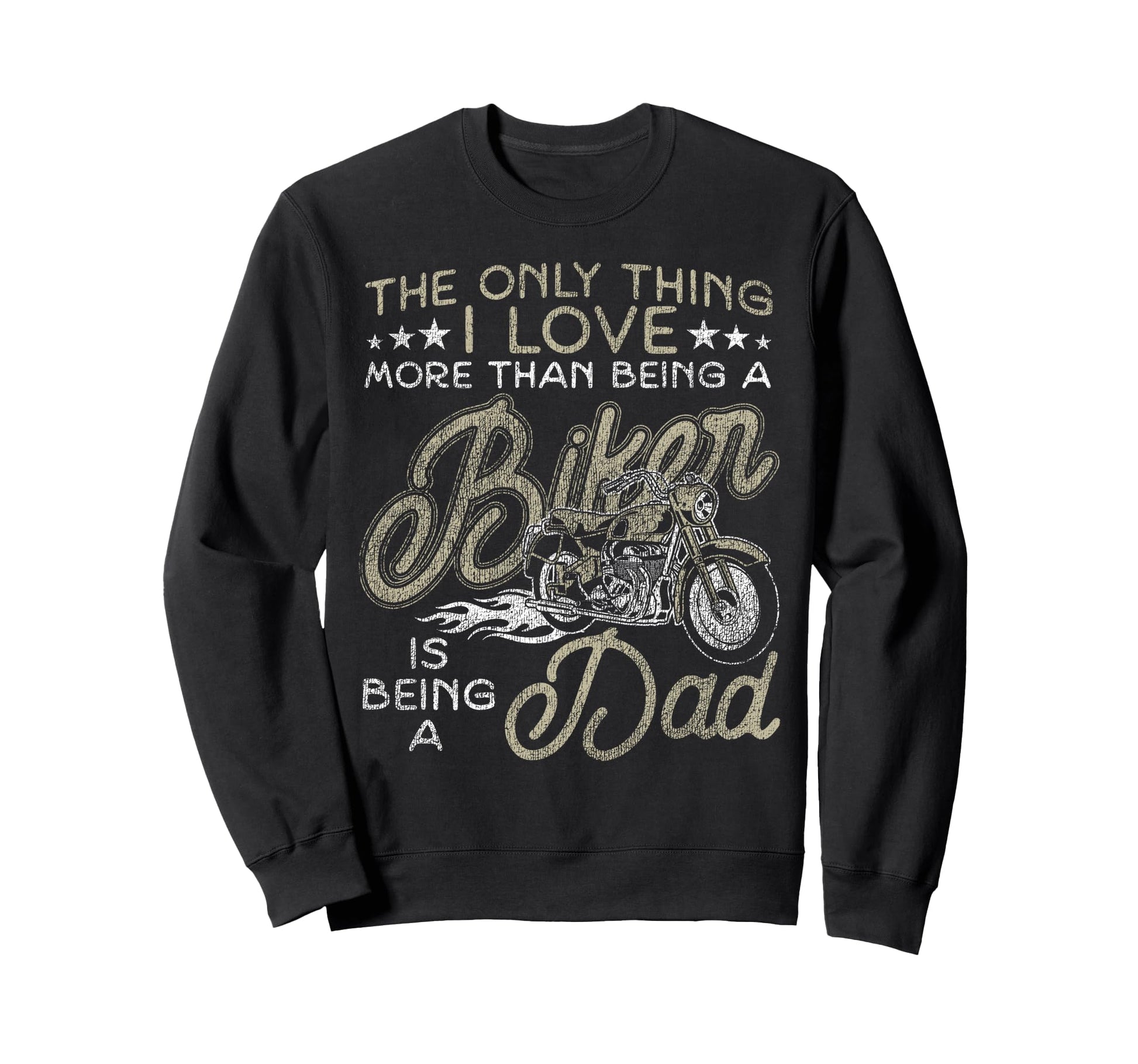 Motorcycle Biker Dad Only Thing Sweatshirt - Fun Novelty Design Men Women - T-Shirt, Sweatshirt, Hoodie