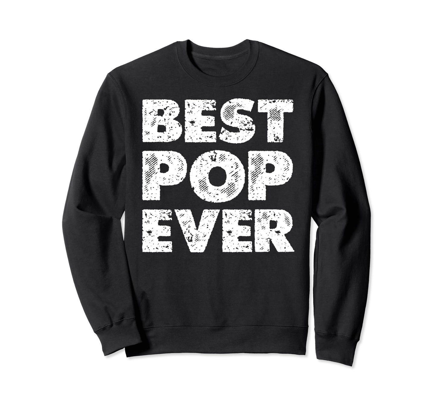 Distressed Best Pop Ever Daddy Sweatshirt - Unique Graphic Men Women - T-Shirt, Sweatshirt, Hoodie