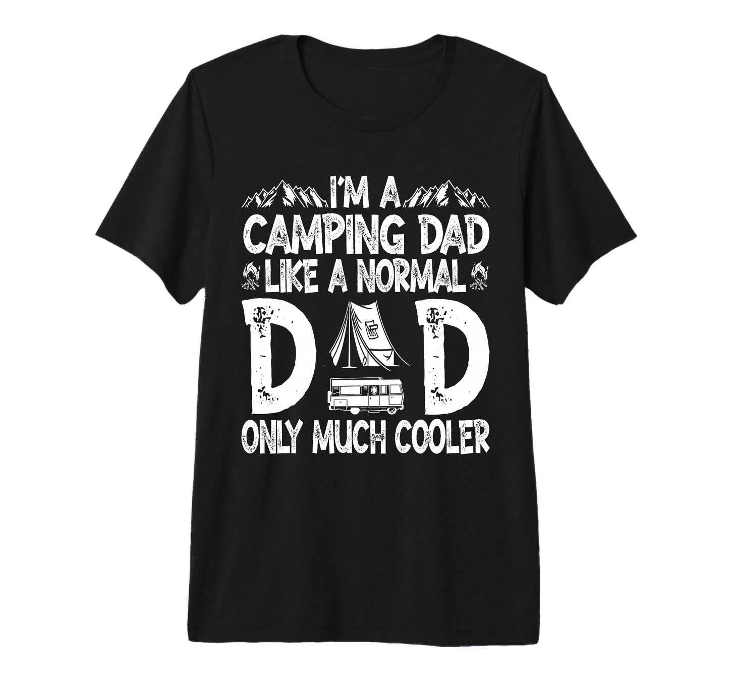 Im Camping Dad Like Normal Dad T-Shirt - Fun Novelty Design for Adults - T-Shirt, Sweatshirt, Hoodie