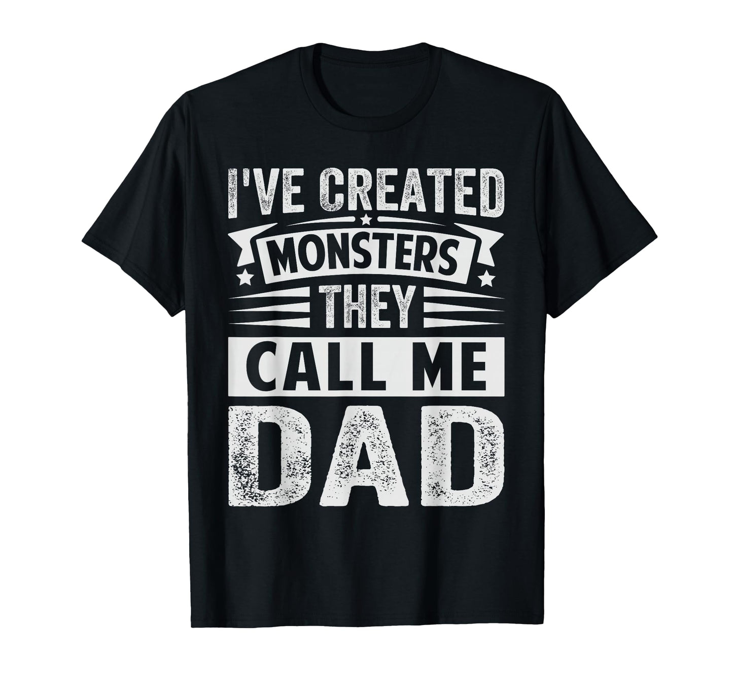 Ive Created Monsters They Call Me Dad T-Shirt - Streetwear Style Men Women - T-Shirt, Sweatshirt, Hoodie