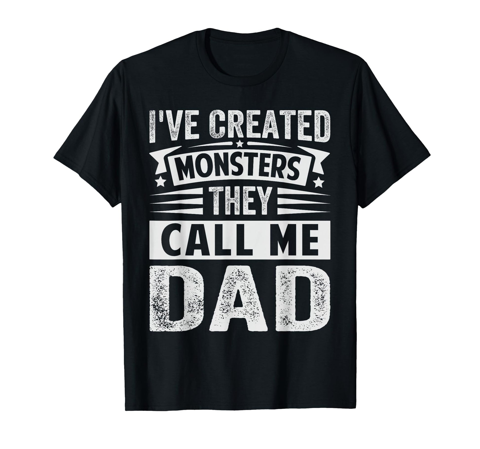 Ive Created Monsters They Call Me Dad T-Shirt - Streetwear Style Men Women - T-Shirt, Sweatshirt, Hoodie