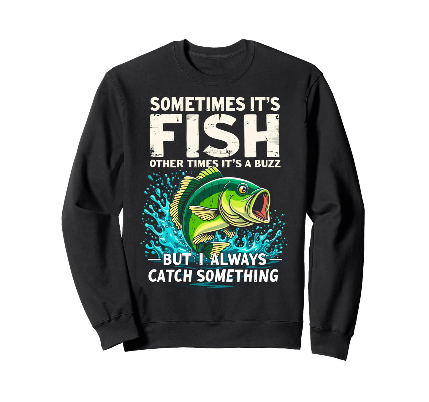 Sometimes Its Fish Other Times Its Sweatshirt - Unique Graphic for Adults - T-Shirt, Sweatshirt, Hoodie