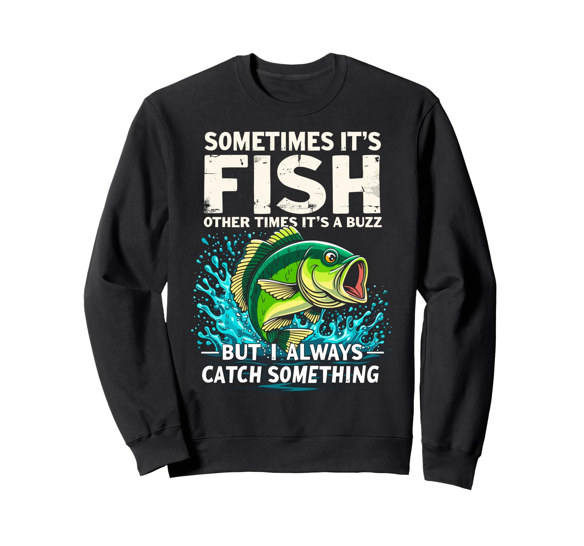 Sometimes Its Fish Other Times Its Sweatshirt - Unique Graphic for Adults - T-Shirt, Sweatshirt, Hoodie