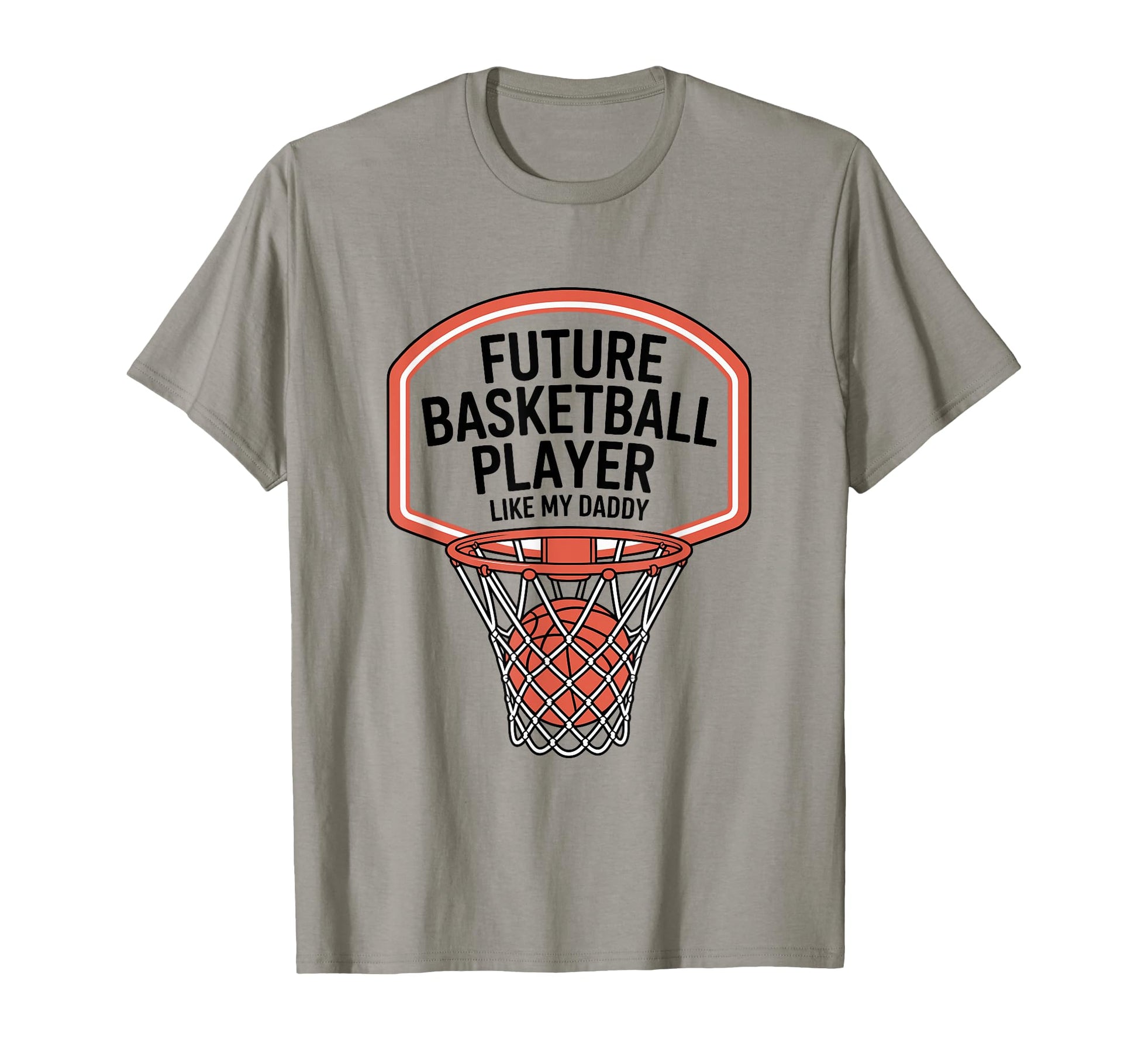 Future Basketball Player Like My T-Shirt - Fun Novelty Design Men Women - T-Shirt, Sweatshirt, Hoodie