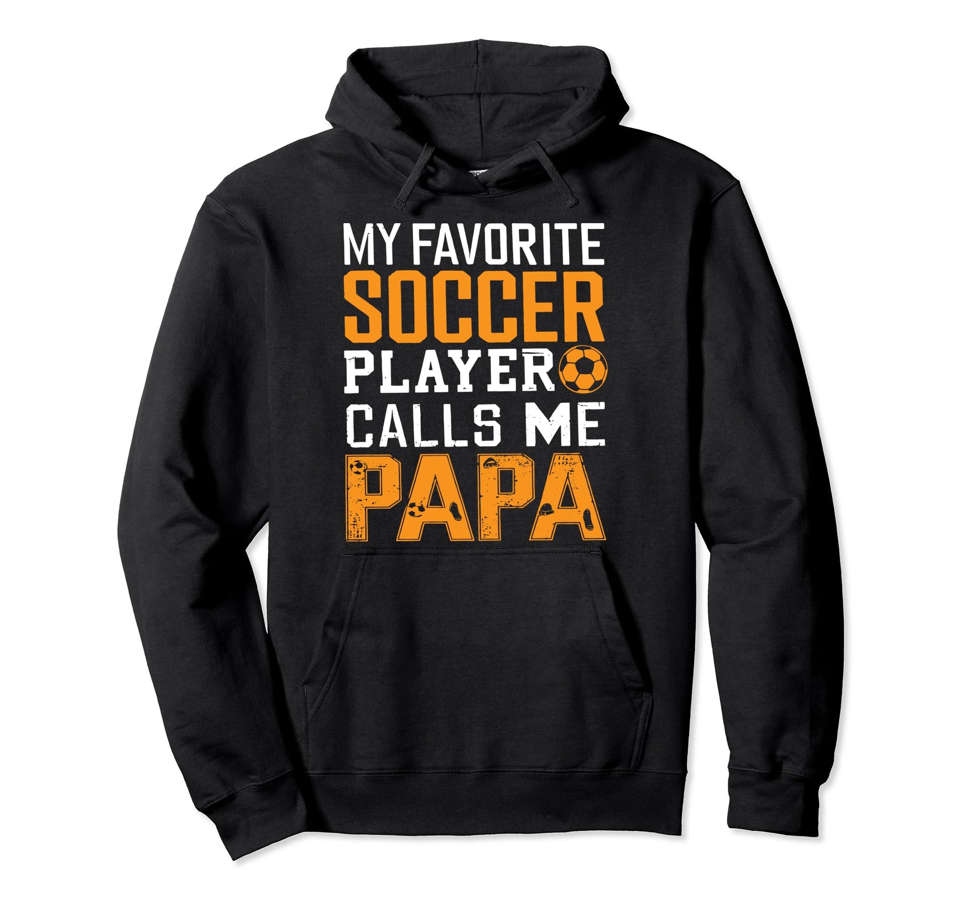 Soccer Papa Funny Dad Grandpa Fathers Hoodie - Casual Everyday Wear Unisex - T-Shirt, Sweatshirt, Hoodie