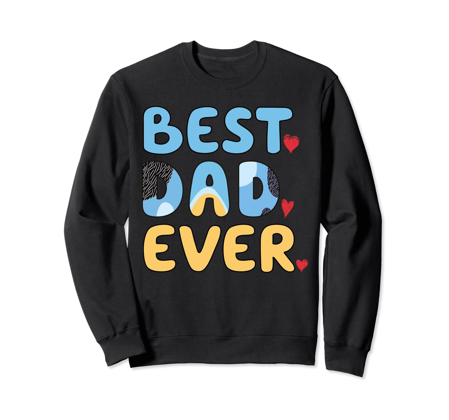 Best Dad Ever Funny Fathers Day Gift Sweatshirt - Unique Graphic Unisex - T-Shirt, Sweatshirt, Hoodie