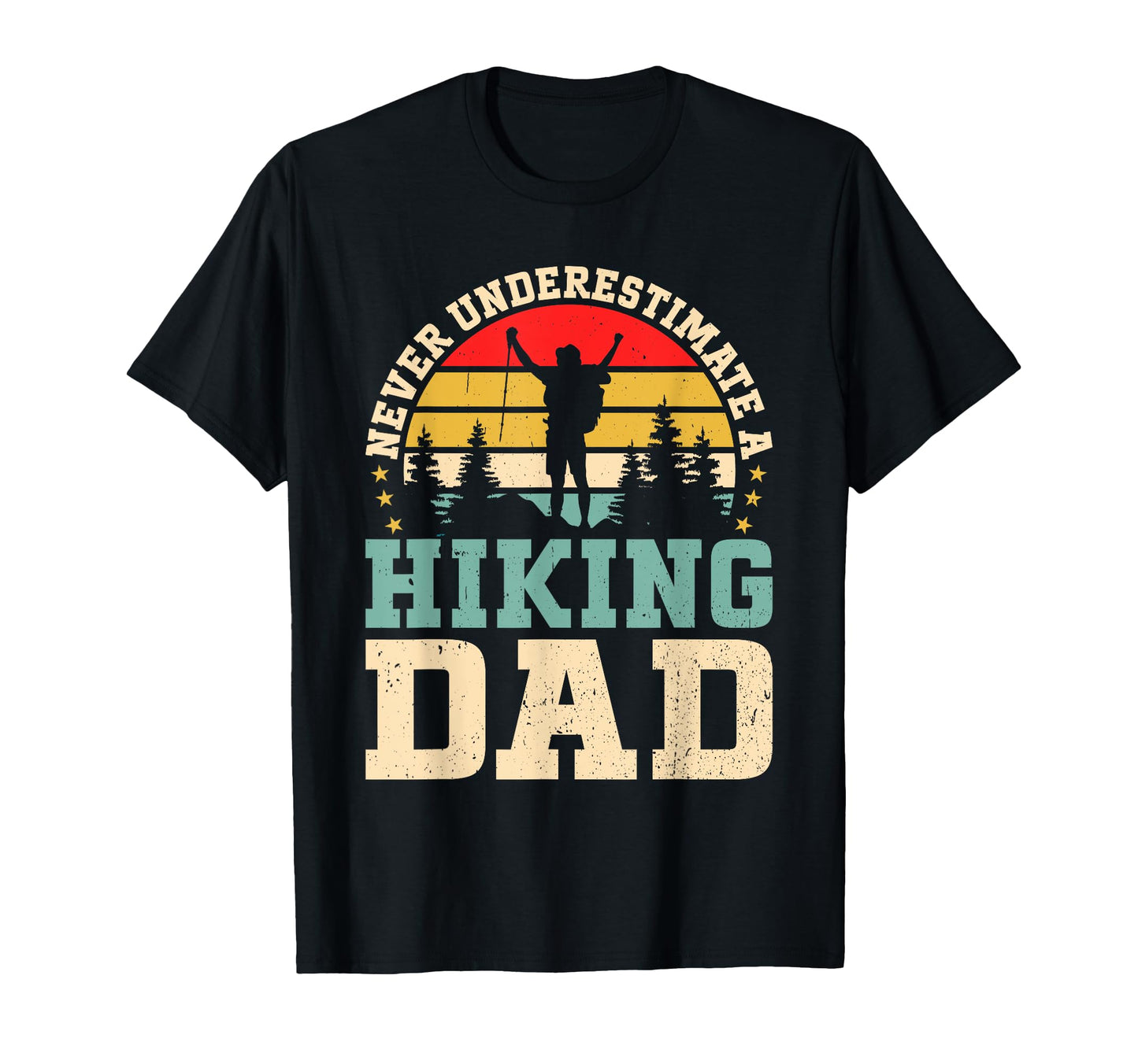 Never Underestimate Hiking Dad Hiking T-Shirt - Streetwear Style Men Women - T-Shirt, Sweatshirt, Hoodie