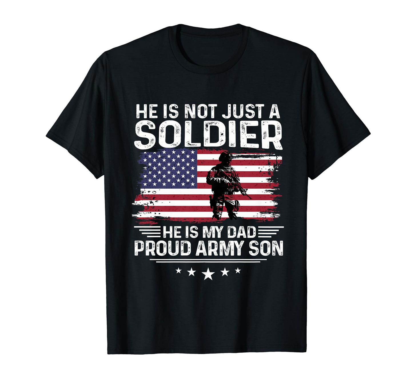 He Is Not Just Soldier He Is My Dad T-Shirt - Fun Novelty Design Men Women - T-Shirt, Sweatshirt, Hoodie
