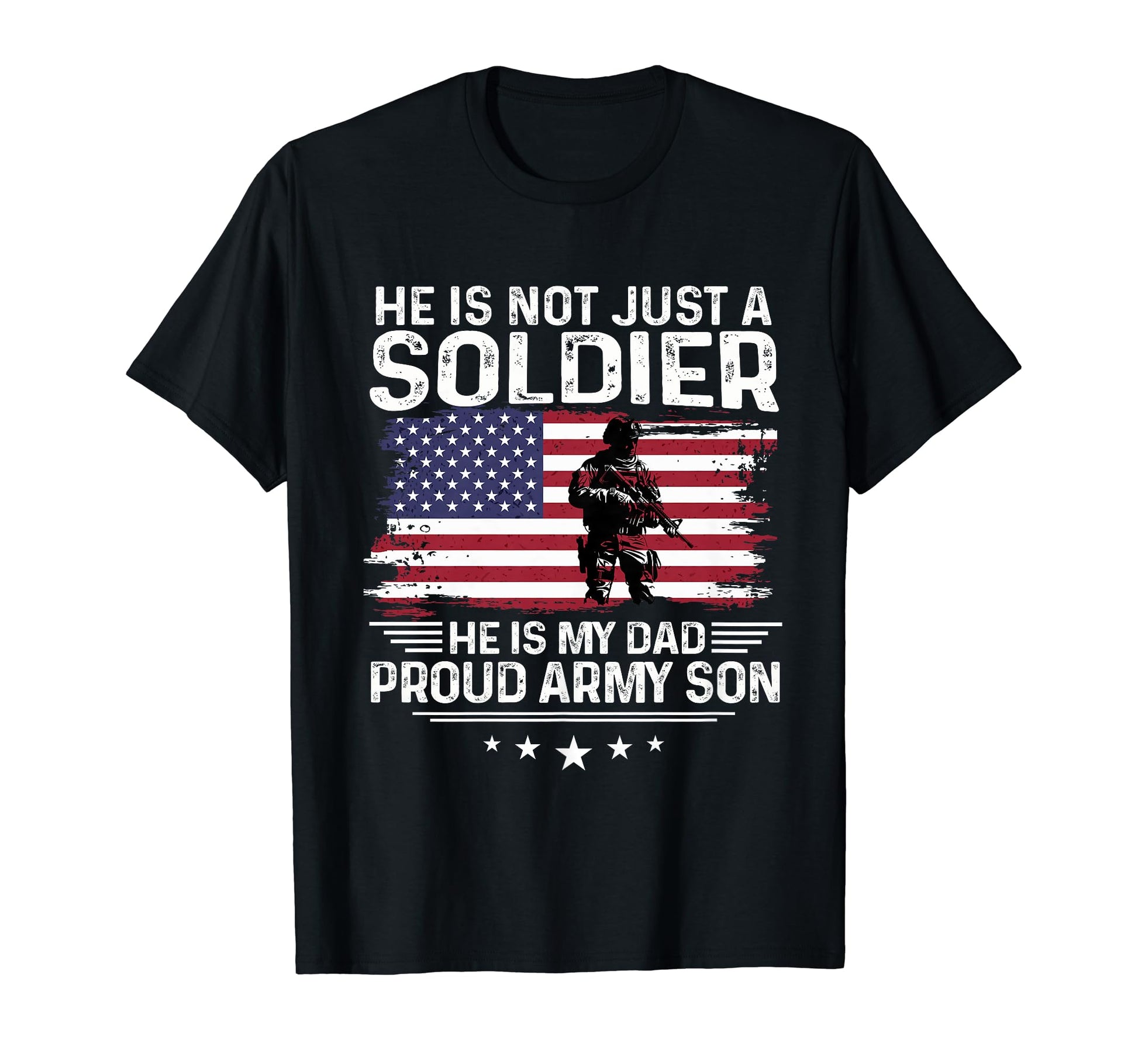He Is Not Just Soldier He Is My Dad T-Shirt - Fun Novelty Design Men Women - T-Shirt, Sweatshirt, Hoodie