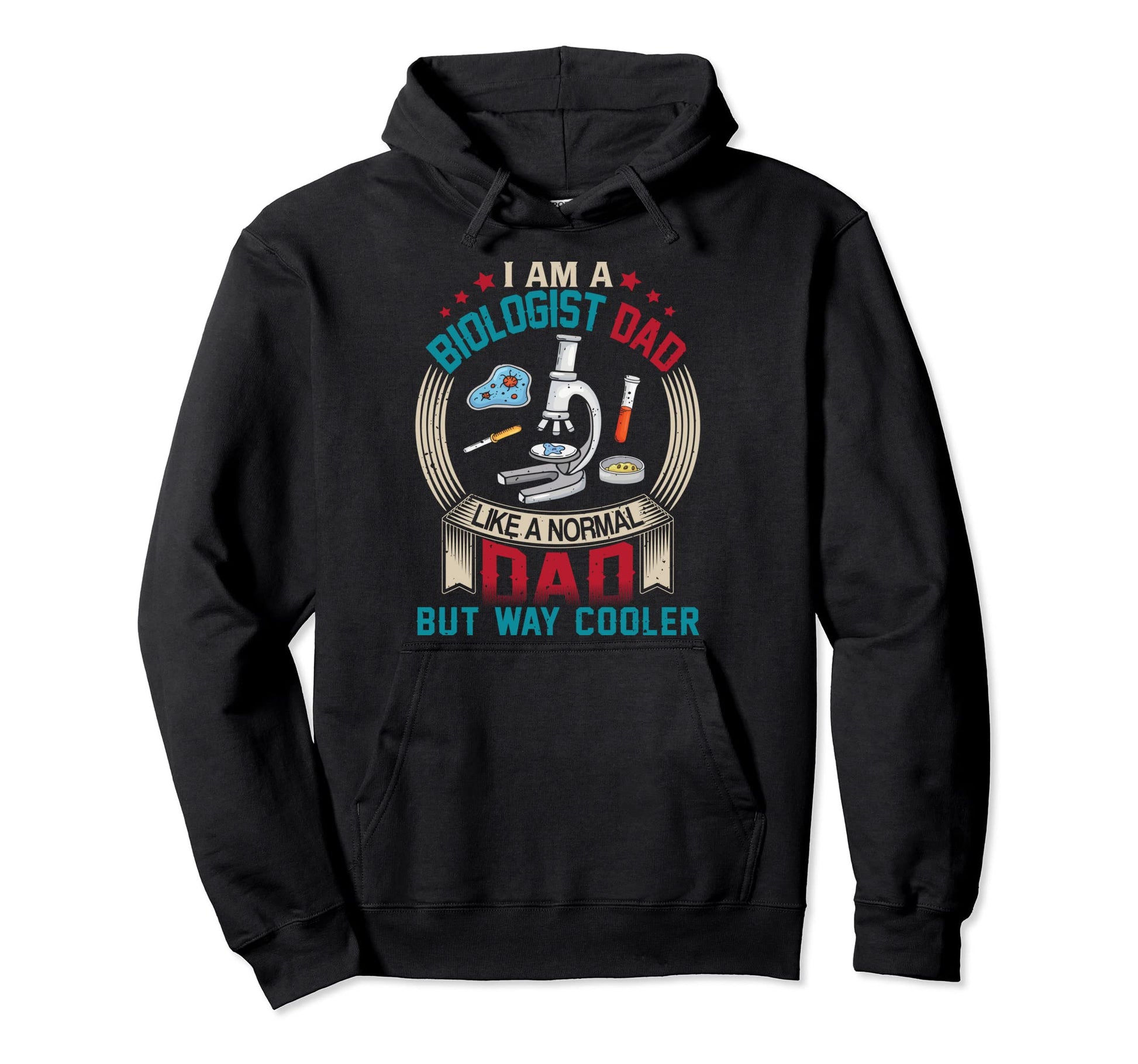 I Am Biologist Dad Like Normal Dad Hoodie - Custom Art Print for Adults - T-Shirt, Sweatshirt, Hoodie