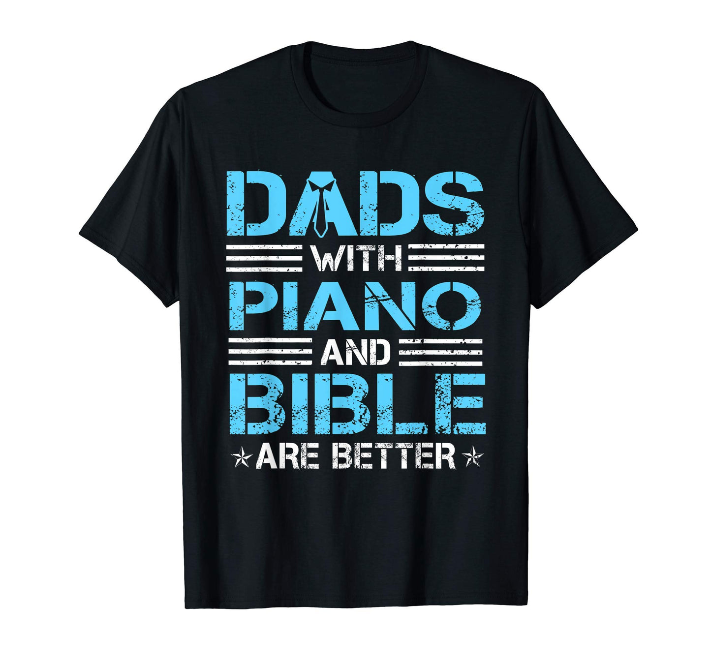 Dads Piano And Bible Are Better T-Shirt - Unique Graphic for Adults - T-Shirt, Sweatshirt, Hoodie