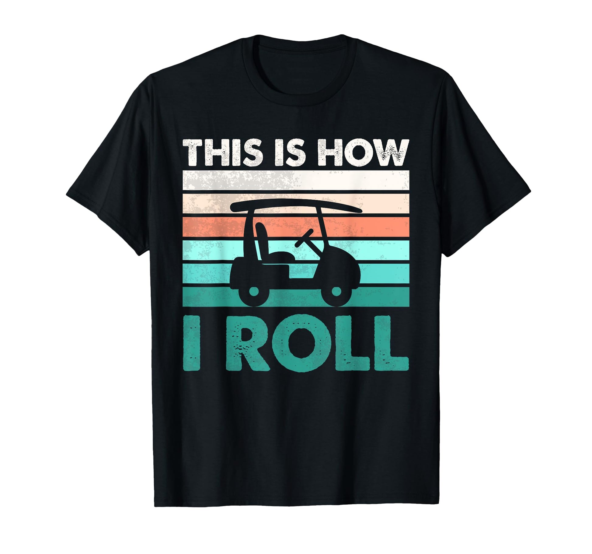 This Is How I Roll Golf Cart Lover Golfer T-Shirt - Trendy Graphic Unisex - T-Shirt, Sweatshirt, Hoodie