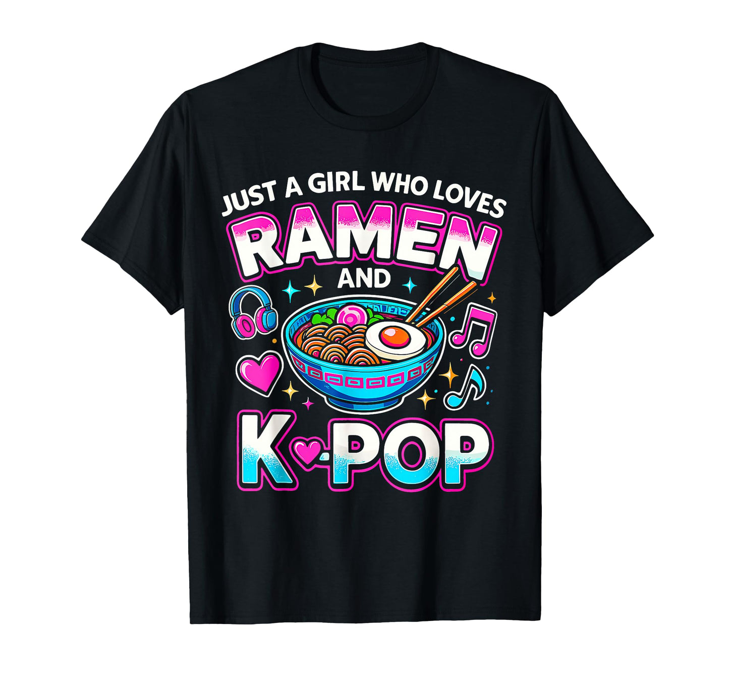 Just Who Loves Anime Ramen And K Pop T-Shirt - Streetwear Style Unisex - T-Shirt, Sweatshirt, Hoodie