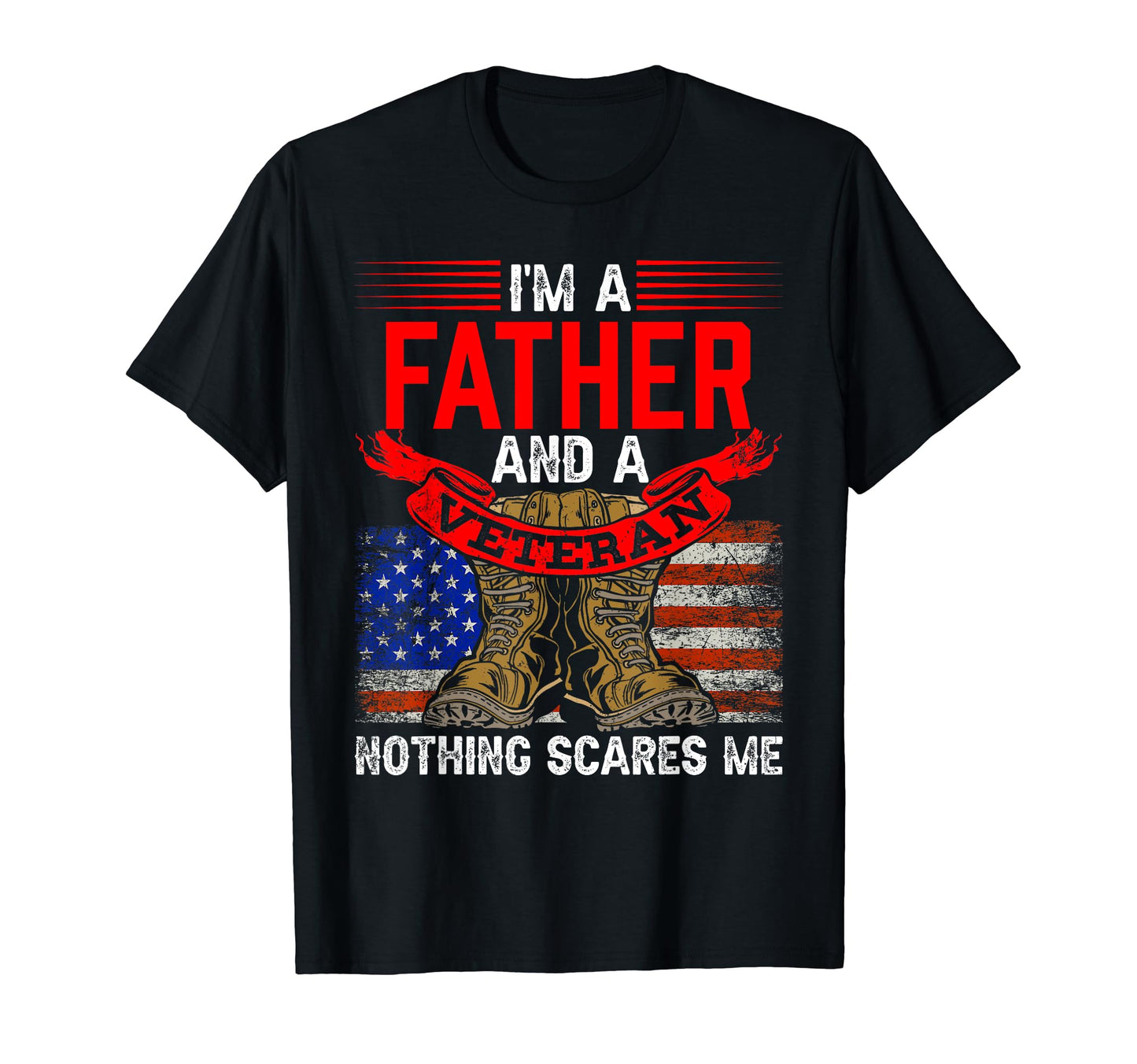 Father And Veteran Nothing Scares Me T-Shirt - Custom Art Print for Adults - T-Shirt, Sweatshirt, Hoodie