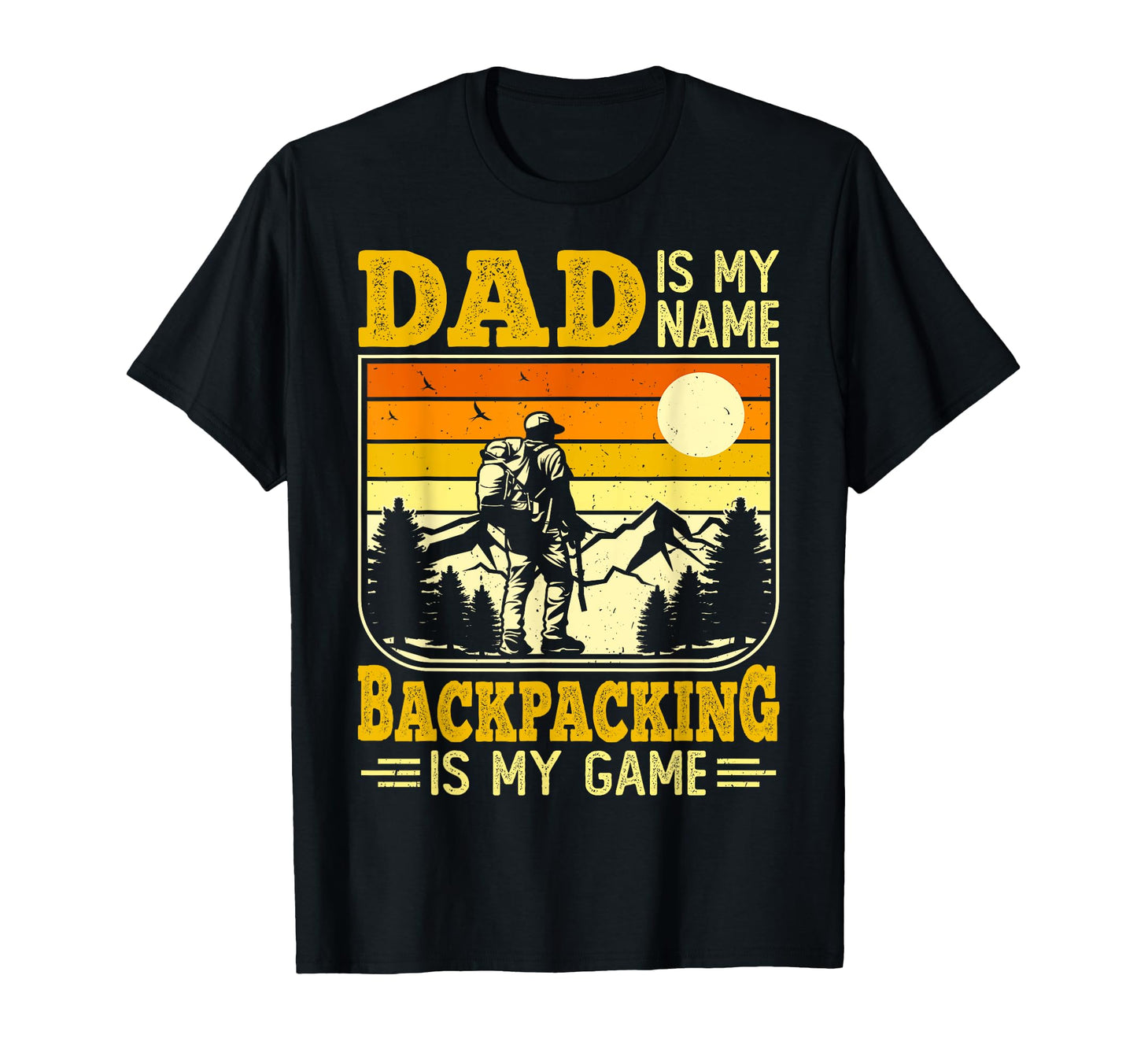 Dad Is My Name Backpacking Is My Game T-Shirt - Aesthetic Graphic Unisex - T-Shirt, Sweatshirt, Hoodie