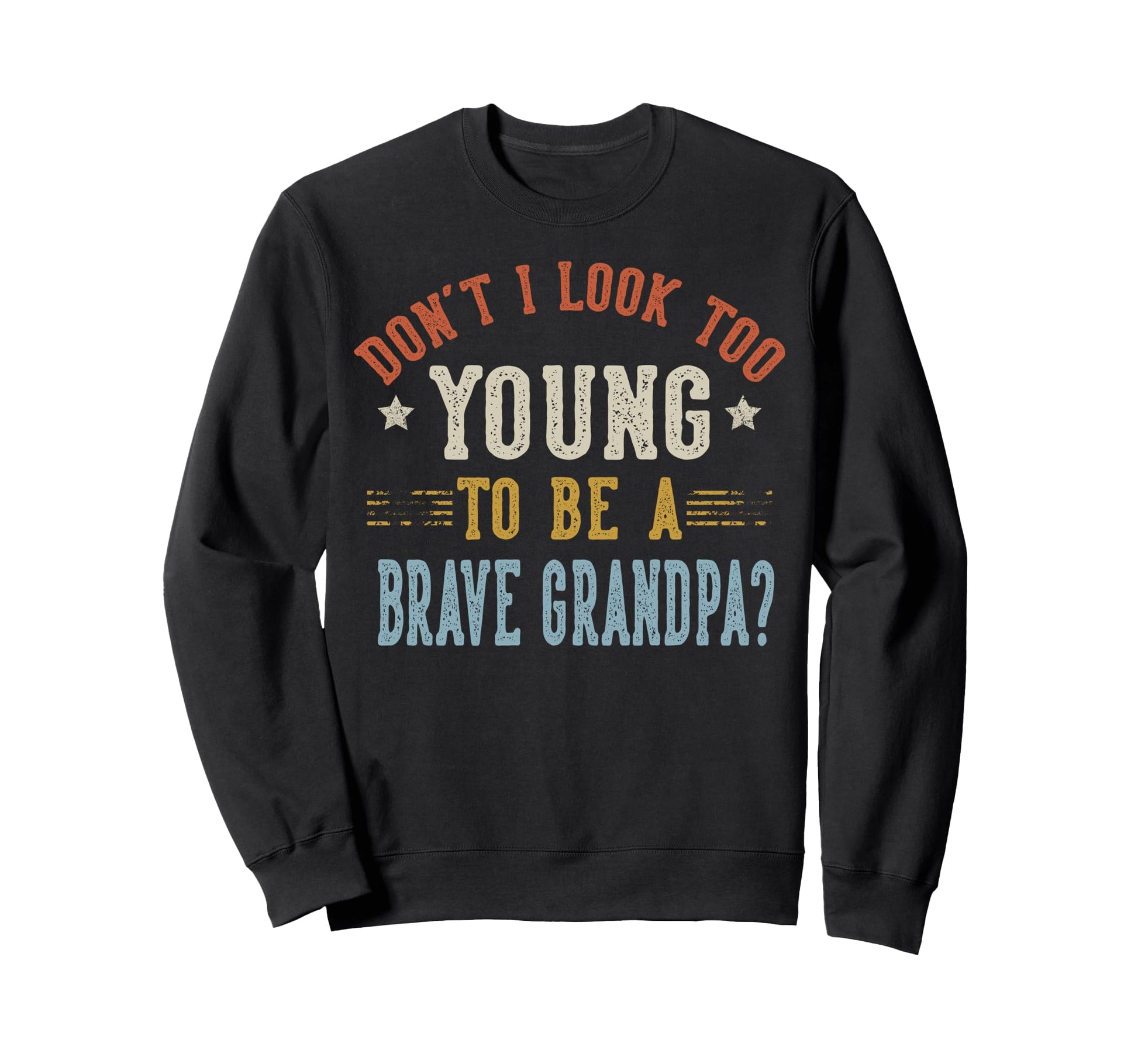 Dont I Too Young To Be Brave Grandpa Sweatshirt - Unique Graphic Men Women - T-Shirt, Sweatshirt, Hoodie