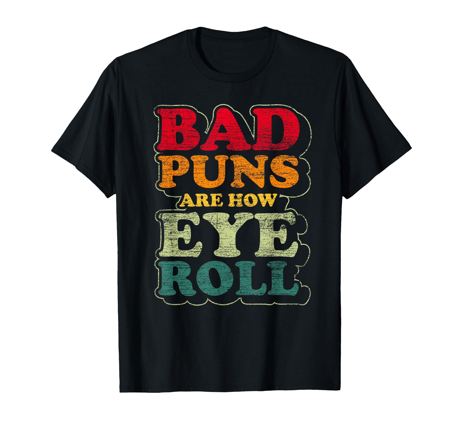 Funny Fathers Day Gift Bad Puns T-Shirt - Fun Novelty Design for Adults - T-Shirt, Sweatshirt, Hoodie