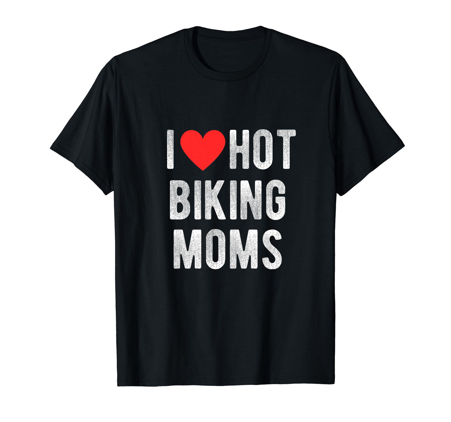 I Love Hot Biking Moms Funny Sports T-Shirt - Unique Graphic for Adults - T-Shirt, Sweatshirt, Hoodie